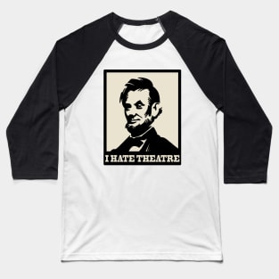 The Lincoln - I hate theatre Baseball T-Shirt